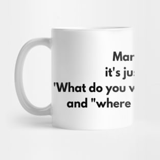 Married life it's just 50% of "What do you want to eat today?" and "where is nail clippers?" Mug